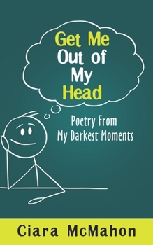 Paperback Get Me Out Of My Head: Poetry From My Darkest Moments Book