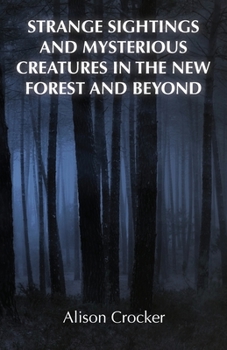 Paperback Strange Sightings and Mysterious Creatures in the New Forest and Beyond Book
