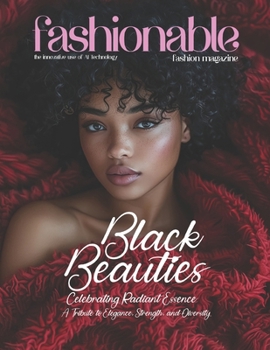 Paperback Fashionable Magazine: Black Beauties - Celebrating Radiant Essence, A Tribute to Elegance, Strength, and Diversity: Where Every Shade Shines Book