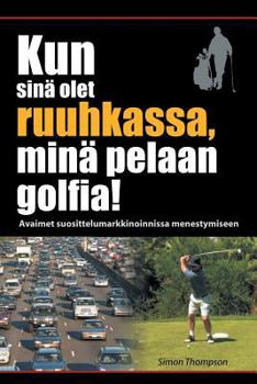 Paperback Kun sinä olet ruuhkassa, minä pelaan golfia! (While You're in a Traffic Jam, I'm Playing Golf!) [Multiple Languages] Book