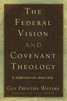 Paperback The Federal Vision and Covenant Theology: A Comparative Analysis Book