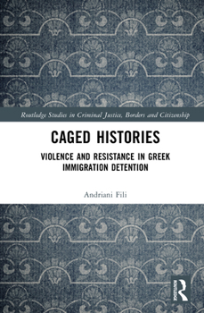 Hardcover Caged Histories: Violence and Resistance in Greek Immigration Detention Book
