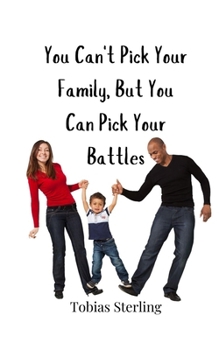 You Can't Pick Your Family, But You Can Pick Your Battles