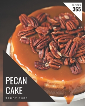 Paperback 365 Pecan Cake Recipes: Pecan Cake Cookbook - Your Best Friend Forever Book