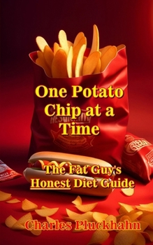 Paperback One Potato Chip at a Time: The Fat Guy's Honest Diet Guide Book