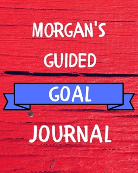 Morgan's Guided Goal Journal: 2020 New Year Planner Guided Goal Journal Gift for Morgan / Notebook / Diary / Unique Greeting Card Alternative