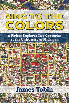 Paperback Sing to the Colors: A Writer Explores Two Centuries at the University of Michigan Book