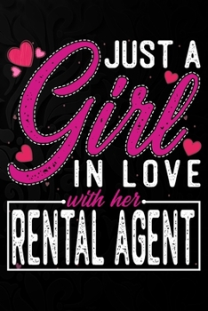 Just A Girl In Love With Her  Rental Agent: Cute Valentine's day or anniversary notebook for a girl whose boyfriend or husband is an awesome Rental Agent.  100 Pages 6X9 Inch Lined journal notebook.