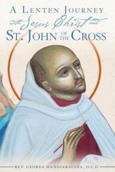 Paperback A Lenten Journey with Jesus Christ and St. John of the Cross: Daily Gospel Readings with Selections from the Writings of St. John of the Cross: Reflec Book