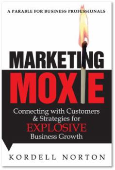 Perfect Paperback Marketing Moxie - Connecting with Customers and Strategies for Explosive Business Growth Book