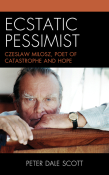 Paperback Ecstatic Pessimist: Czeslaw Milosz, Poet of Catastrophe and Hope Book