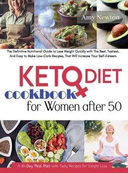 Keto Diet Cookbook For Women Over 50: The Ultimate Nutritional Guide to Lose Weight Quickly with The Best, Tastiest, Low-Carband Recipes that Will Increase Your Self-Esteem