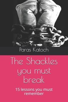The Shackles you must break: 15 lessons you must remember