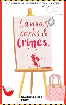 Paperback Canvas, Corks & Crimes: An artful whodunit with wine and murder. Book