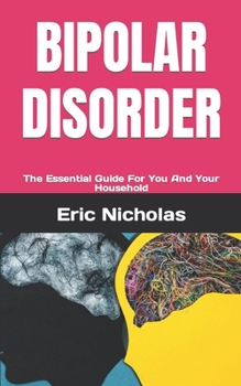 Paperback Bipolar Disorder: The Essential Guide For You And Your Household Book