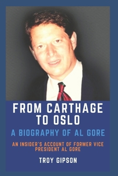 Paperback From Carthage to Oslo: A Biography of Al Gore Book