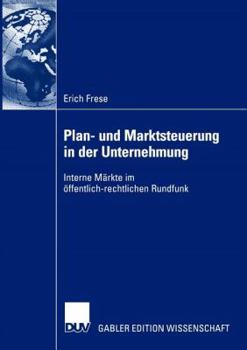 Paperback Plan- Und Marktsteuerung in Der Unternehmung: Interne Märkte Im Öffentlich-Rechtlichen Rundfunk [German] Book