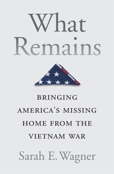 Hardcover What Remains: Bringing America's Missing Home from the Vietnam War Book