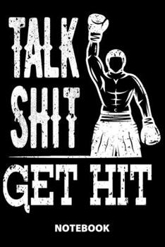 Talk Shit Get Hit Notebook: 100 Lined Pages 6X9 Inches Sketchbook Diary Journal For Men And Women Christmas Or Birthday Gift For Him And Her Funny Gift Idea For Office For School