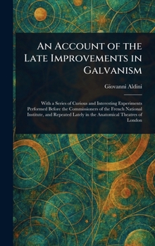 Hardcover An Account of the Late Improvements in Galvanism Book