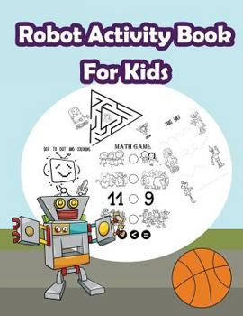 Paperback Robot Activity Book For Kids: : Kids Activities Book with Fun and Challenge in Robots theme: Coloring, Color by number, Count the numbers, Trace lin Book