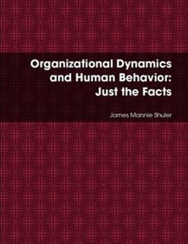 Paperback Organizational Dynamics and Human Behavior: Just the Facts Book