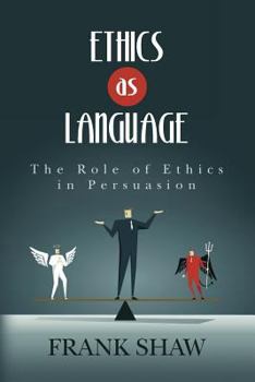 Paperback Ethics as Language: The Role of Ethics in Persuasion Book
