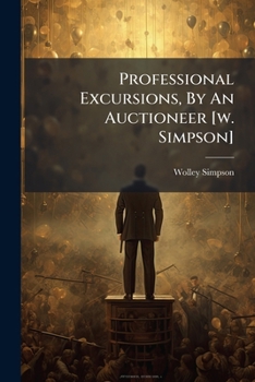 Paperback Professional Excursions, By An Auctioneer [w. Simpson] Book