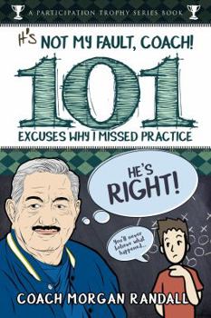 Paperback It's Not My Fault, Coach !: The 101 Greatest Excuses For Missing Practice Book