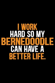 Paperback I Work Hard So My Bernedoodle Can Have a Better Life: Cool Bernedoodle Dog Journal Notebook - Bernedoodle Puppy Lover Gifts - Funny Bernedoodle Dog No Book