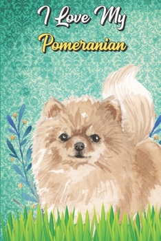 I Love My Pomeranian: Baby Feeding Journal and Diaper Poop Log Book for New Parents. Perfect as a Gift for Moms and Dads.