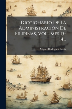 Paperback Diccionario De La Administración De Filipinas, Volumes 13-14... [Spanish] Book