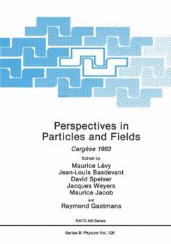 Perspectives in Particles and Fields: Cargèse 1983Proceedings of a NATO ASI held in Cargèse, France, July 6-22, 1983 (NATO Science Series: B:)