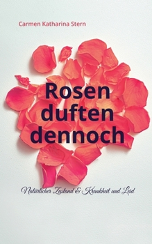 Paperback Rosen duften dennoch: Nat?rlicher Zustand & Krankheit und Leid [German] Book