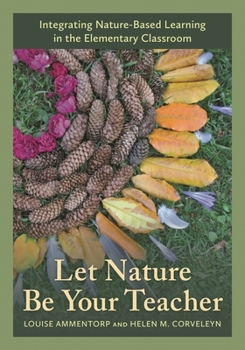 Paperback Let Nature Be Your Teacher: Integrating Nature-Based Learning in the Elementary Classroom Book