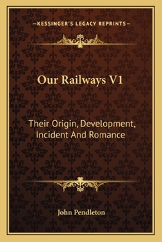 Our Railways: Their Origin, Development, Incident and Romance