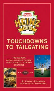 Spiral-bound Heinz Field Touchdowns to Tailgating: The Red Book for All You Need to Know about Football, Food and Heinz Field Book