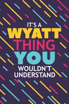 Paperback It's a Wyatt Thing You Wouldn't Understand: Lined Notebook / Journal Gift, 120 Pages, 6x9, Soft Cover, Glossy Finish Book