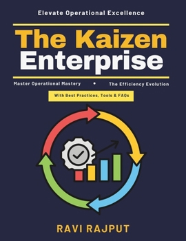 The Kaizen Enterprise: High-Performance Culture Building | Efficiency and Improvement Strategies | Quality Management and Lean | Enterprise Improvement Systems | Proactive Change Management