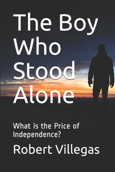 Paperback The Boy Who Stood Alone: What is the Price of Independence? Book