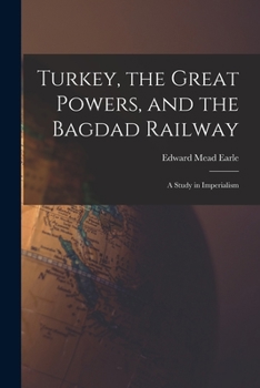 Turkey, the great powers, and the Bagdad Railway : a study in imperialism