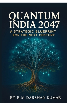 Quantum India 2047: A Strategic Blueprint For The Next Century