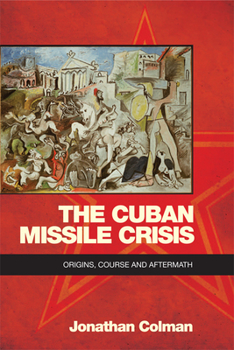 Hardcover The Cuban Missile Crisis: Origins, Course and Aftermath Book