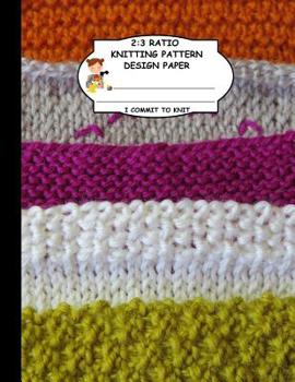 2:3 Ratio Knitting Pattern Design Paper. I Commit to Knit : Knitting Crochet Graph Paper for Designing Your Own Patterns. Hand Knitted Wool Yarn Pattern Cover