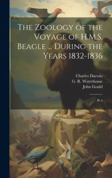 Hardcover The Zoology of the Voyage of H.M.S. Beagle ... During the Years 1832-1836: Pt.4 Book