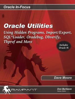 Paperback Oracle Utilities: Using Hidden Programs, Import/Export, SQL*Loader, Oradebug, Dbverify, Tkprof and More Book