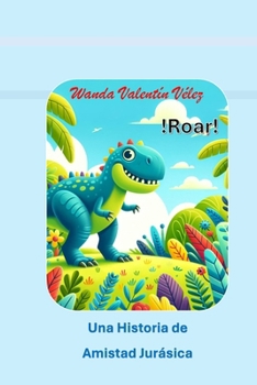 Una Historia de amistad Jurasica: !Roar! (Spanish Edition)
