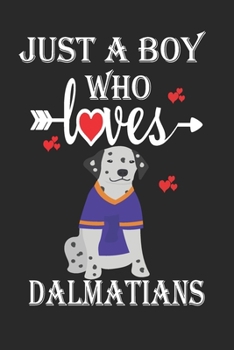 Paperback Just a Boy Who Loves Dalmatians: Gift for Dalmatians Lovers, Dalmatians Lovers Journal / Notebook / Diary / Birthday Gift Book