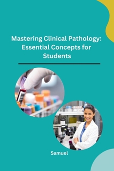 Mastering Clinical Pathology: Essential Concepts for Students B0CP9T94S1 Book Cover