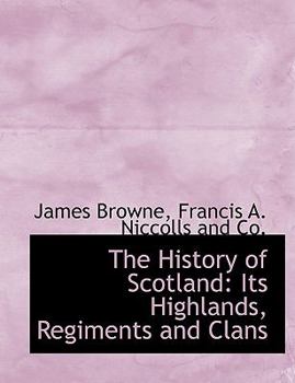 Paperback The History of Scotland: Its Highlands, Regiments and Clans Book